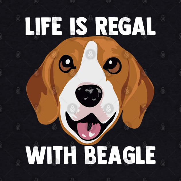 Life Is Regal With Beagle Dog Lover Puppy Dog Owner by sBag-Designs